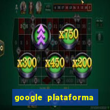 google plataforma de jogos